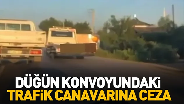 Düğün konvoyundaki trafik canavarına ceza