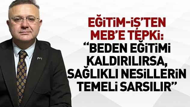 Eğitim-İş'ten MEB'e Tepki: 'Beden Eğitimi Kaldırılırsa, Sağlıklı Nesillerin Temeli Sarsılır'
