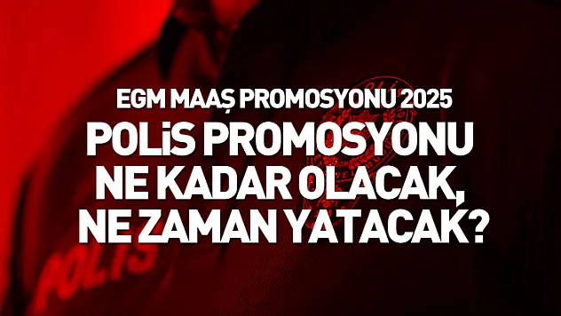 EGM Maaş Promosyonu 2025: Polis Promosyonu Ne Kadar Olacak, Ne Zaman Yatacak?