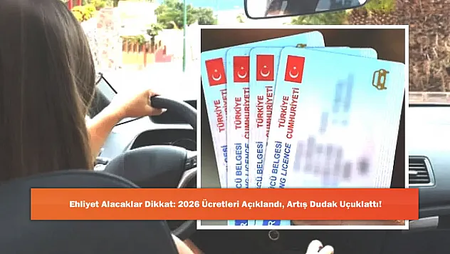 Ehliyet Alacaklar Dikkat: 2026 Ücretleri Açıklandı, Artış Dudak Uçuklattı!