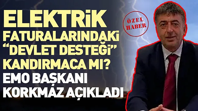 Elektrik Faturalarındaki 'Devlet Desteği' Kandırmaca mı? EMO Başkanı Korkmaz açıkladı