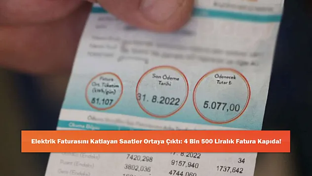 Elektrik Faturasını Katlayan Saatler Ortaya Çıktı: 4 Bin 500 Liralık Fatura Kapıda!