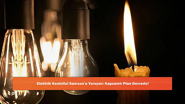 Samsun'da planlı elektrik kesintisi