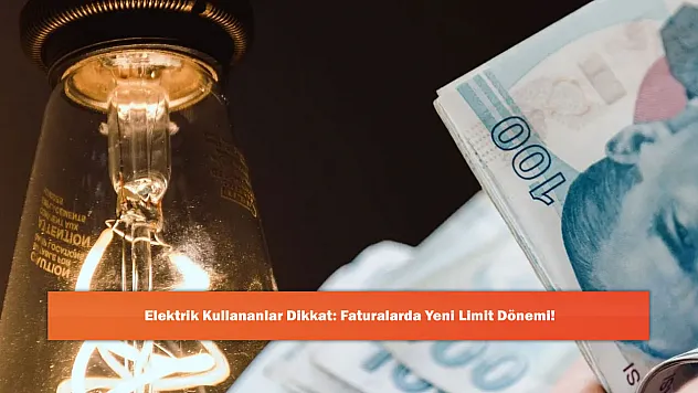 Elektrik Kullananlar Dikkat: Faturalarda Yeni Limit Dönemi!