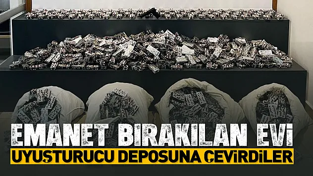Emanet bırakılan evi uyuşturucu deposuna çevirdiler