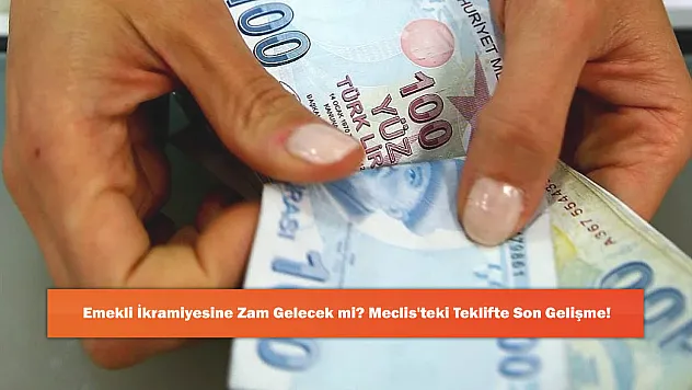 Emekli İkramiyesine Zam Gelecek mi? Meclis'teki Teklifte Son Gelişme!
