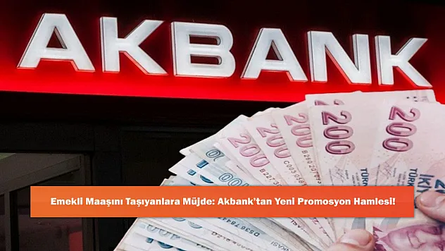 Emekli Maaşını Taşıyanlara Müjde: Akbank'tan Yeni Promosyon Hamlesi!