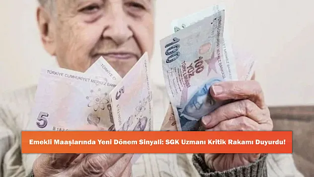 Emekli Maaşlarında Yeni Dönem Sinyali: SGK Uzmanı Kritik Rakamı Duyurdu!