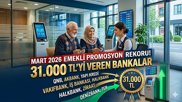 Emekli Promosyonlarında Mart 2026 Rekoru! 31.000 TL'yi Kim Veriyor? İşte Banka Banka Güncel Liste