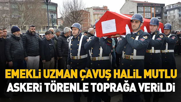 Emekli Uzman Çavuş Halil Mutlu askeri törenle toprağa verildi