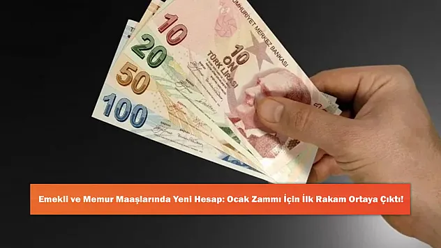 Emekli ve Memur Maaşlarında Yeni Hesap: Ocak Zammı İçin İlk Rakam Ortaya Çıktı!