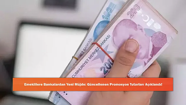 Emeklilere Bankalardan Yeni Müjde: Güncellenen Promosyon Tutarları Açıklandı!