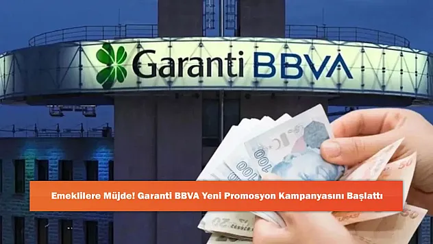 Emeklilere Müjde! Garanti BBVA Yeni Promosyon Kampanyasını Başlattı