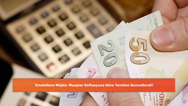 Emeklilere Müjde: Maaşlar Enflasyona Göre Yeniden Güncellendi!