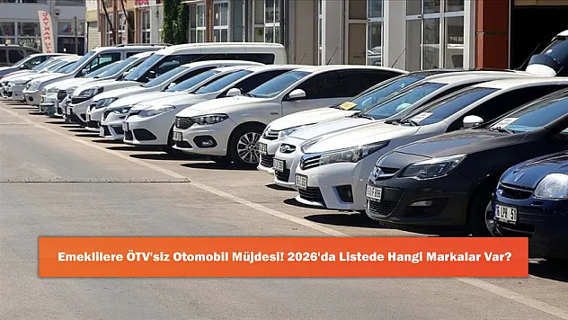 Emeklilere ÖTV'siz Otomobil Müjdesi! 2026'da Listede Hangi Markalar Var?