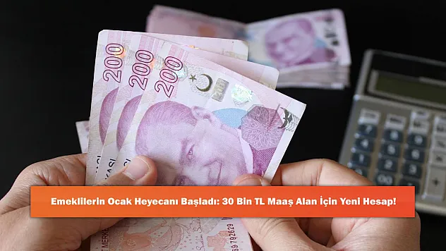 Emeklilerin Ocak Heyecanı Başladı: 30 Bin TL Maaş Alan İçin Yeni Hesap!