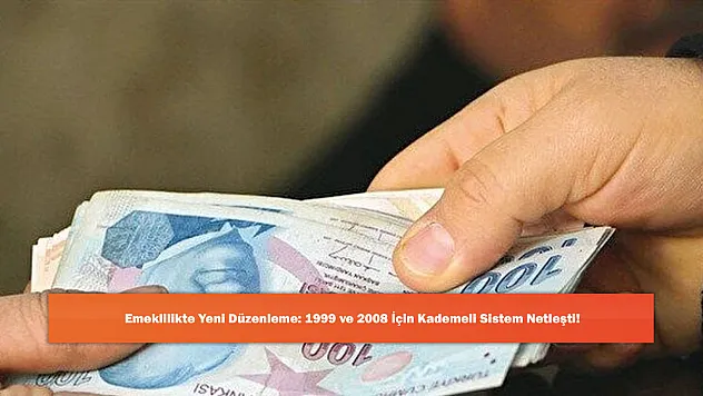 Emeklilikte Yeni Düzenleme: 1999 ve 2008 İçin Kademeli Sistem Netleşti!