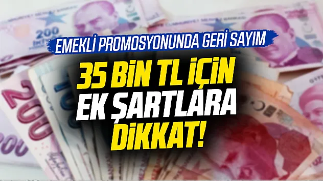 Emekliye 35 bin TL'yi bulan promosyonda son tarih uyarısı