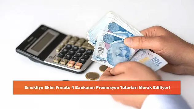 Emekliye Ekim Fırsatı: 4 Bankanın Promosyon Tutarları Merak Ediliyor!