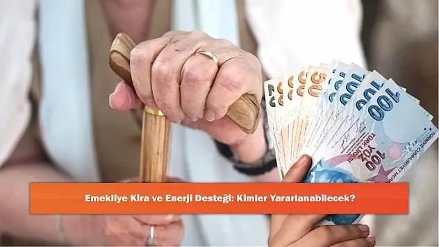 Emekliye Kira ve Enerji Desteği: Kimler Yararlanabilecek?