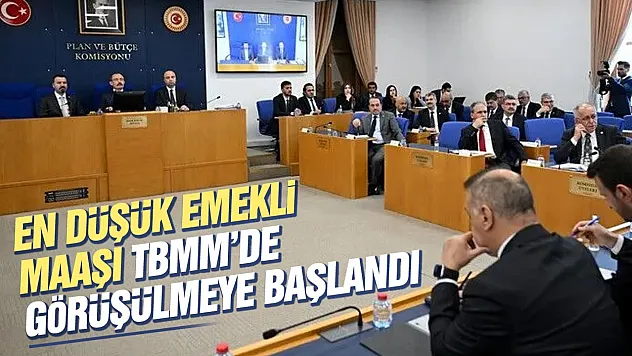 En düşük emekli aylığını artıran kanun teklifi komisyonda görüşülmeye başlandı