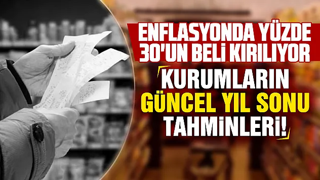 Enflasyonda yıl sonu tahminleri güncellendi: Hangi kurum yüzde kaç bekliyor?