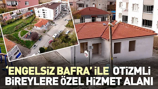 'Engelsiz Bafra' ile otizmli bireylere özel hizmet alanı