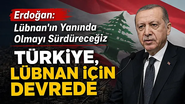 Erdoğan: 'Türkiye, Lübnan'a insani, teknik ve güvenlik alanındaki desteğini sürdürecek'