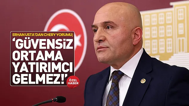 Erhan Usta, 'Chery propaganda malzemesi yapıldı'
