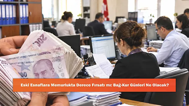 Eski Esnaflara Memurlukta Derece Fırsatı mı: Bağ-Kur Günleri Ne Olacak?