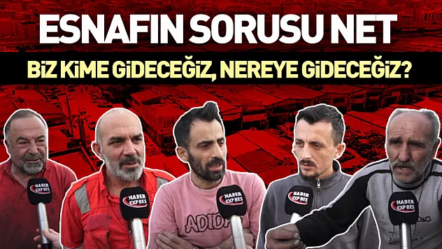 Esnafın Sorusu Net: Biz Kime Gideceğiz, Nereye Gideceğiz?