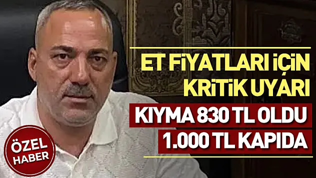 Et Fiyatları İçin Kritik Uyarı: Kıyma 830 TL Oldu, 1.000 TL Kapıda