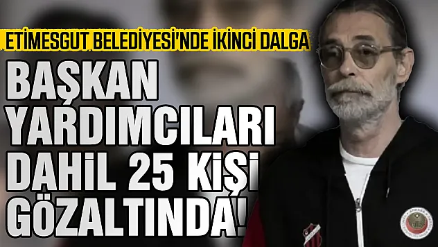 Etimesgut Belediyesi'ne ikinci yolsuzluk operasyonu: 25 gözaltı
