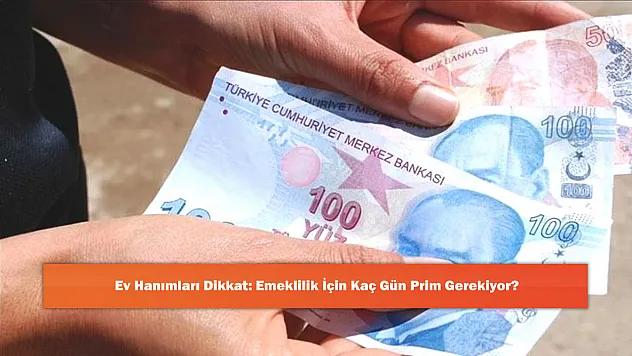 Ev Hanımları Dikkat: Emeklilik İçin Kaç Gün Prim Gerekiyor?