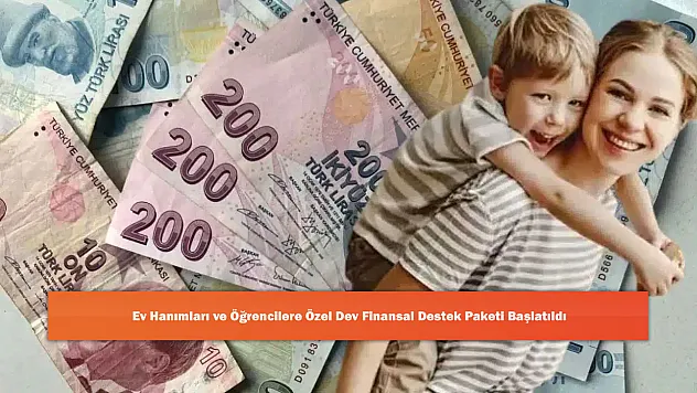 Ev Hanımları ve Öğrencilere Özel Dev Finansal Destek Paketi Başlatıldı