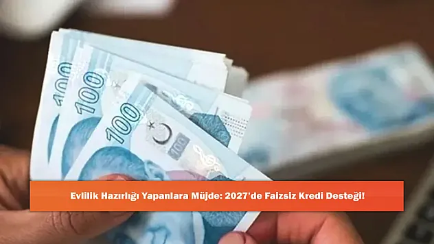 Evlilik Hazırlığı Yapanlara Müjde: 2027'de Faizsiz Kredi Desteği!