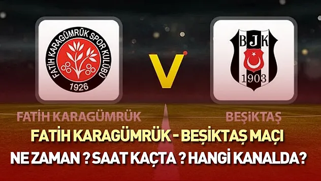 Fatih Karagümrük - Beşiktaş maçı ne zaman ? saat kaçta ? hangi kanalda?