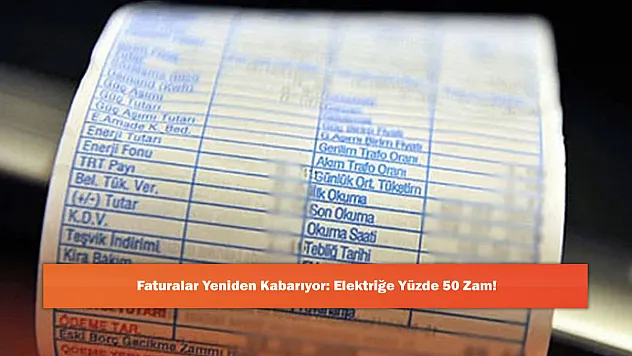 Faturalar Yeniden Kabarıyor: Elektriğe Yüzde 50 Zam!