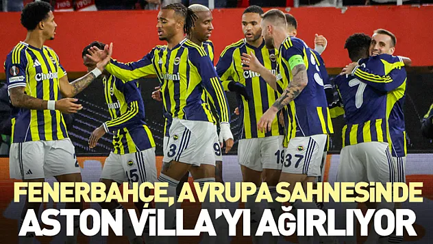 Fenerbahçe, Avrupa Sahnesinde Aston Villa'yı Ağırlıyor
