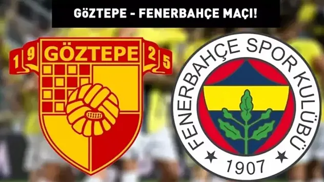 Fenerbahçe-Göztepe maçı ne zaman?