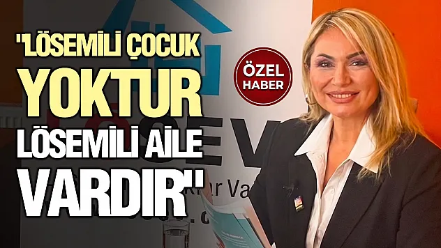 Ferhan Taşkınsu, 'Türkiye'de her yıl 2 bin çocuk lösemiye yakalanıyor'