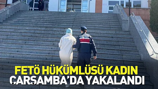 FETÖ hükümlüsü kadın Çarşamba'da yakalandı