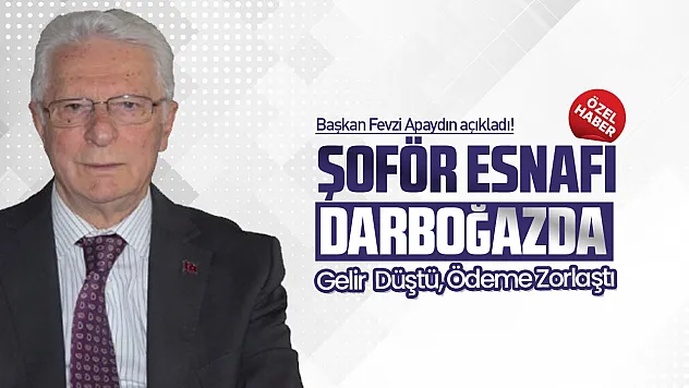 Fevzi Apaydın, 'Şoför Esnafı Zorlanıyor'