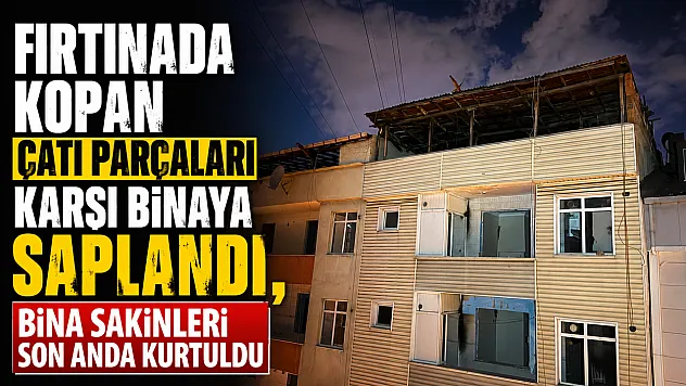 Fırtınada kopan çatı parçaları evlere saplandı: Faciadan son anda dönüldü