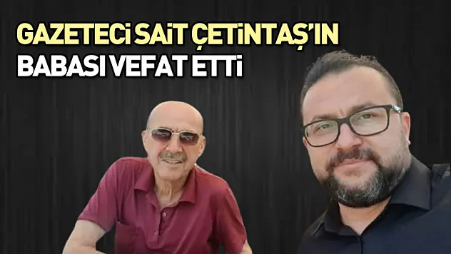 Gazeteci Sait Çetintaş'ın Babası Vefat Etti