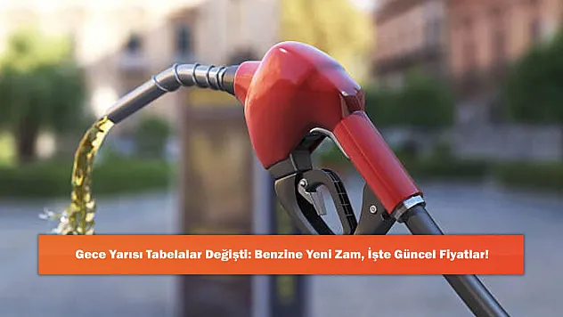 Gece Yarısı Tabelalar Değişti: Benzine Yeni Zam, İşte Güncel Fiyatlar!