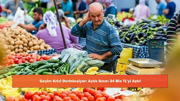 Geçim Krizi Derinleşiyor: Açlık Sınırı 34 Bin TL'yi Aştı!