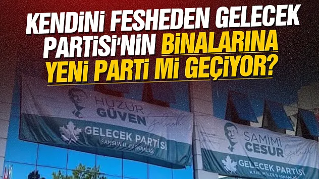 Gelecek Partisi'nin İl binasına YENİ Parti mi taşınıyor?