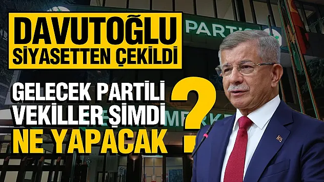 Gelecek Partisi'nin kapanma kararının ardından 4 milletvekilinin izleyeceği yol netleşti