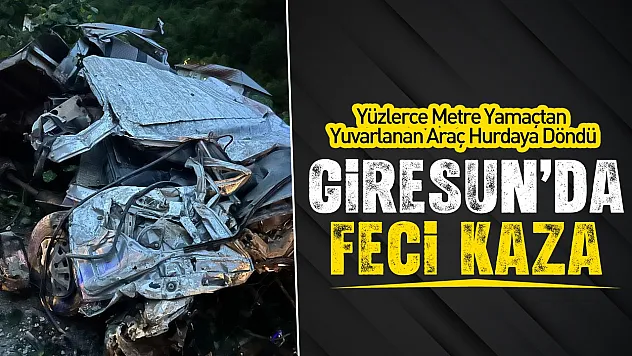 Giresun Güce'de Feci Kaza: Yüzlerce Metre Yamaçtan Yuvarlanan Araç Hurdaya Döndü